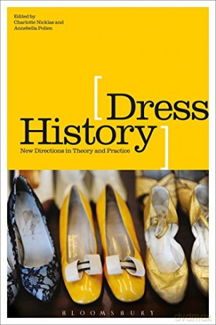 Dress History: New Directions in Theory and Practice - Charlotte Nicklas, Annebella Pollen [KSIĄŻKA]