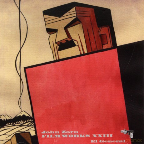 John Zorn: John Zorn: Filmworks XXIII: el General [CD]