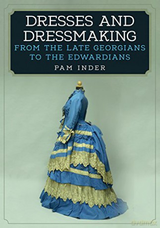 Dresses and Dressmaking: From the Late Georgians to the Edwardians - Pam Inder [KSIĄŻKA]