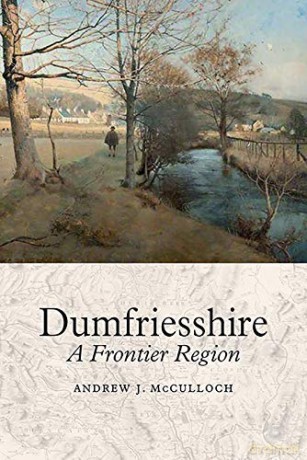 Dumfriesshire: A Frontier Region (Birlinn Origin) - Andrew J. McCulloch [KSIĄŻKA]