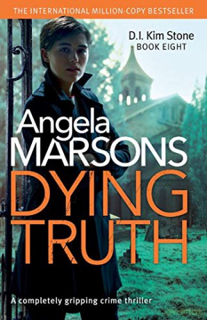 Dying Truth: completely gripping crime thriller: A completely gripping crime thriller: Volume 8 (Detective Kim Stone Crime Thriller Series) - Angela Marsons [KSIĄŻKA]