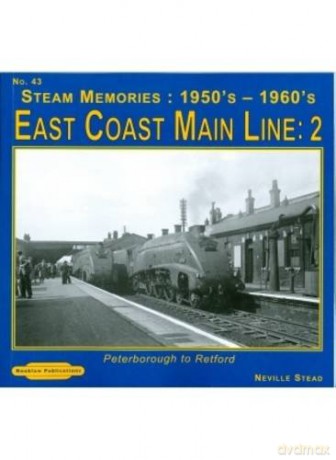 East Coast Main Line 2 1950's-1960's: 43: Peterborough to Retford (Steam Memories) - Neville Stead [KSIĄŻKA]