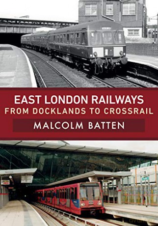 East London Railways: From Docklands to Crossrail - Malcolm Batten [KSIĄŻKA]