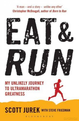 Eat and Run: My Unlikely Journey to Ultramarathon Greatness - Scott Jurek [KSIĄŻKA]