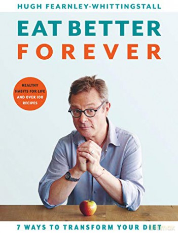 Eat Better Forever: 7 Ways to Transform Your Diet - Hugh Fearnley-Whittingstall [KSIĄŻKA]