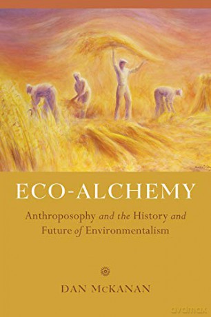 Eco-Alchemy: Anthroposophy and the History and Future of Environmentalism - Dan Mckanan [KSIĄŻKA]