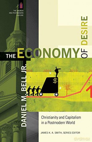 Economy of Desire: Christianity And Capitalism In A Postmodern World (The Church and Postmodern Culture) - Daniel M. Bell Jr. Jr. [KSIĄŻKA]