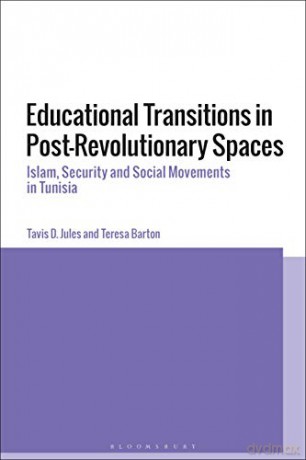 Educational Transitions in Post-Revolutionary Spaces: Islam, Security, and Social Movements in Tunisia - Tavis D. Jules [KSIĄŻKA]