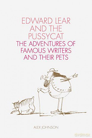 Edward Lear and the Pussycat: Famous Writers and their Pets: The Adventures of Famous Writers and Their Pets - Alex Johnson [KSIĄŻKA]