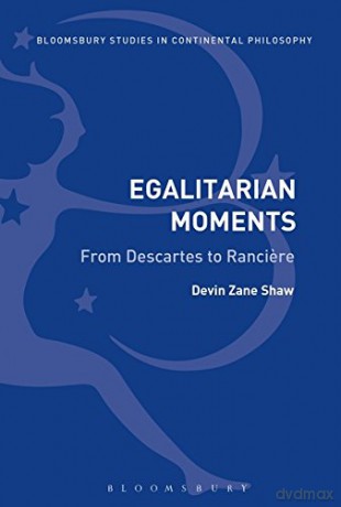 Egalitarian Moments: From Descartes to Ranciere (Bloomsbury Studies in Continental Philosophy) - Devin Zane Shaw [KSIĄŻKA]