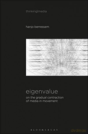 Eigenvalue: On the Gradual Contraction of Media in Movement; Contemplating Media in Art (Sound Image Sense) (Thinking Media) - Hanjo Berressem [KSIĄŻKA]