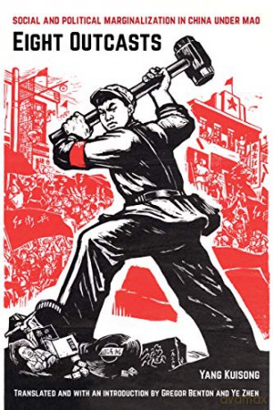 Eight Outcasts: Social and Political Marginalization in China Under Mao - Yang Kuisong [KSIĄŻKA]