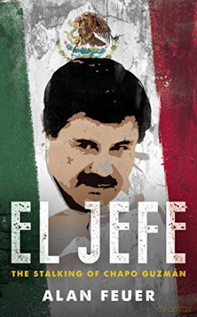 El Jefe: The Stalking of Chapo Guzman - Alan Feuer [KSIĄŻKA]