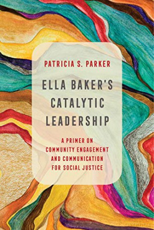 Ella Baker's Catalytic Leadership: A Primer on Community Engagement and Communication for Social Justice: 2 (Communication for Social Justice Activism) - Parker [KSIĄŻKA]