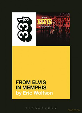 Elvis Presley's From Elvis in Memphis (33 1/3) - Eric Wolfson [KSIĄŻKA]