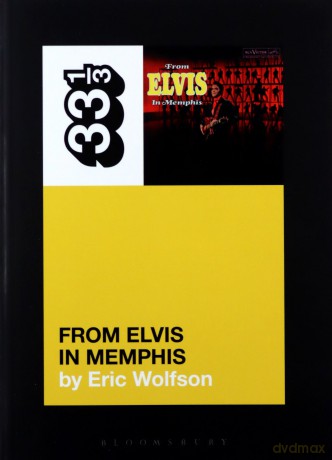 Elvis Presley's From Elvis in Memphis (33 1/3) - Eric Wolfson [KSIĄŻKA]