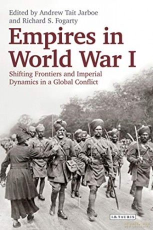 Empires in World War I: Shifting Frontiers and Imperial Dynamics in a Global Conflict - Richard S. Fogarty [KSIĄŻKA]
