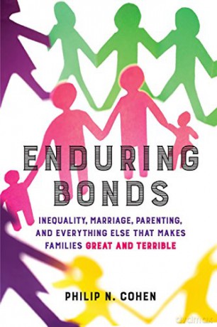 Enduring Bonds: Inequality, Marriage, Parenting, and Everything Else That Makes Families Great and Terrible - Philip N. Cohen [KSIĄŻKA]