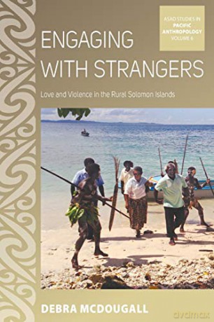 Engaging with Strangers: Love and Violence in the Rural Solomon Islands (Asao Studies in Pacific Anthropology): 6 - Debra McDougall [KSIĄŻKA]