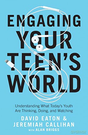Engaging Your Teen's World: Understanding What Today's Youth Are Thinking, Doing, and Watching - Eaton [KSIĄŻKA]