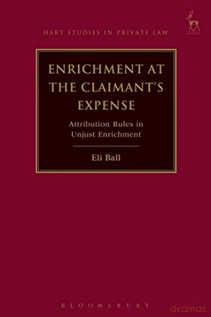 Enrichment at the Claimant's Expense: Attribution Rules in Unjust Enrichment: 18 (Hart Studies in Private Law) - Eli Ball [KSIĄŻKA]