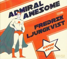 Admiral Awesome feat. Fredrik Ljungkvist: Kapow jazz! [CD]