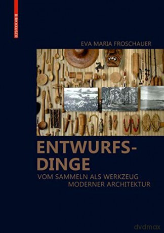 Entwurfsdinge: Vom Sammeln als Werkzeug moderner Architektur - Eva Maria Froschauer [KSIĄŻKA]