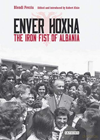 Enver Hoxha: The Iron Fist of Albania - edited by Robert Elsie [KSIĄŻKA]
