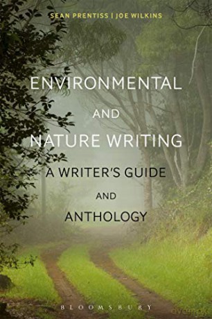 Environmental and Nature Writing: A Writer's Guide and Anthology (Bloomsbury Writers' Guides and Anthologies) - Sean Prentiss, Joe Wilkins [KSIĄŻKA]