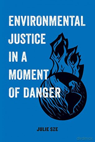 Environmental Justice in a Moment of Danger: 11 (American Studies Now: Critical Histories of the Present) - Julie Sze [KSIĄŻKA]