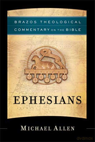 Ephesians (Brazos Theological Commentary on the Bible) - Michael Allen [KSIĄŻKA]