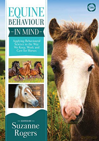 Equine Behaviour in Mind: Applying Behavioural Science to the Way We Keep, Work and Care for Horses - Suzanne Rogers [KSIĄŻKA]