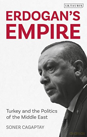 Erdogan's Empire: Turkey and the Politics of the Middle East - Soner Cagaptay [KSIĄŻKA]