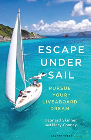 Escape Under Sail: Pursue Your Liveaboard Dream - Leonard Skinner [KSIĄŻKA]
