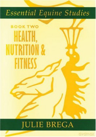 Essential Equine Studies-Bk2 Hea: Health, Nutrition and Fitness - Julie Brega [KSIĄŻKA]