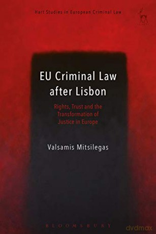 EU Criminal Law after Lisbon: Rights, Trust and the Transformation of Justice in Europe (Hart Studies in European Criminal Law) - Valsamis Mitsilegas [KSIĄŻKA]