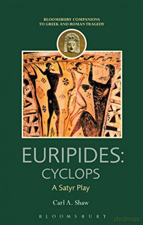 Euripides: Cyclops: A Satyr Play (Companions to Greek and Roman Tragedy) - Carl A. Shaw [KSIĄŻKA]