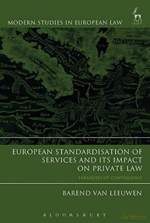 European Standardisation of Services and its Impact on Private Law: Paradoxes of Convergence (Modern Studies in European Law) - Dr Barend Van Leeuwen [KSIĄŻKA]