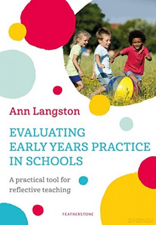 Evaluating Early Years Practice in Your School: A practical tool for reflective teaching - Ann Langston [KSIĄŻKA]