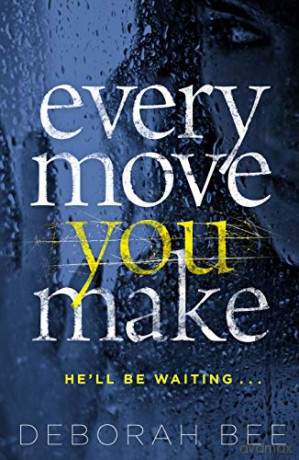 Every Move You Make: The gripping new thriller - Deborah Bee [KSIĄŻKA]