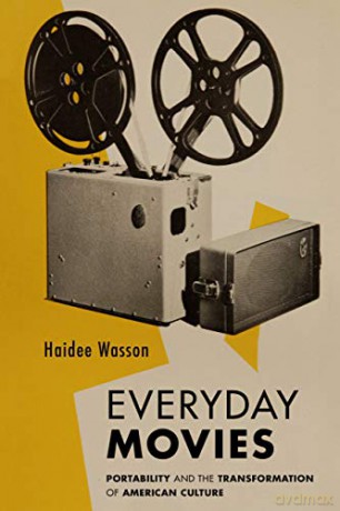 Everyday Movies: Portable Film Projectors and the Transformation of American Culture - Wasson [KSIĄŻKA]