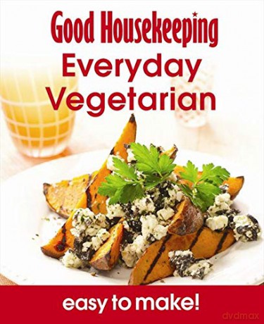 Everyday Vegetarian: Over 100 Triple-tested Recipes (Easy to Make!) (Good Housekeeping) - Good Housekeeping Institute [KSIĄŻKA]