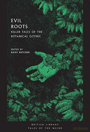 Evil Roots: Killer Tales of the Botanical Gothic (British Library Tales of the Weird) - Daisy Butcher [KSIĄŻKA]