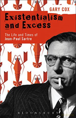 Existentialism and Excess: The Life and Times of Jean-Paul Sartre - Gary Cox [KSIĄŻKA]