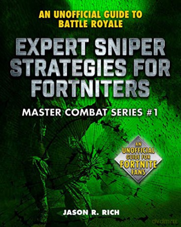 Expert Sniper Strategies: An Unofficial Guide to Fortnite Battle Royale (Fortnite Battle Royale: Master Combat) - Jason R. Rich [KSIĄŻKA]