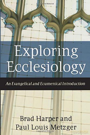 Exploring Ecclesiology: An Evangelical and Ecumenical Introduction - Brad Harper [KSIĄŻKA]