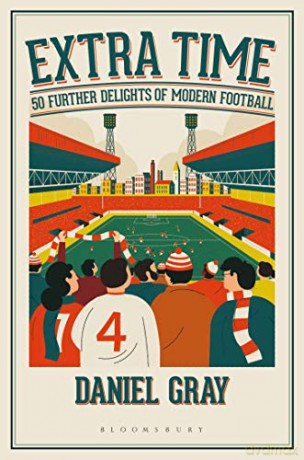 Extra Time: 50 Further Delights of Modern Football - Daniel Gray [KSIĄŻKA]