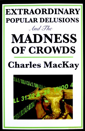 Extraordinary Popular Delusions and the Madness of Crowds - Charles MacKay [KSIĄŻKA]