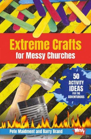 Extreme Crafts for Messy Churches: 50 activity ideas for the adventurous - Pete Maidment [KSIĄŻKA]