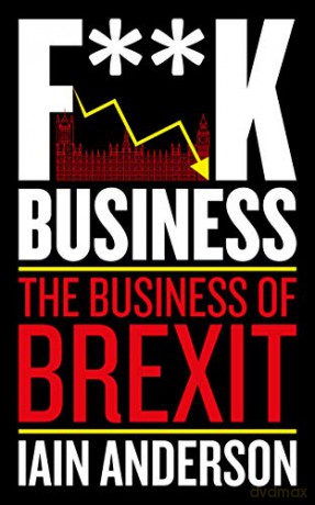 F**K Business: The Business of Brexit - Iain Anderson [KSIĄŻKA]